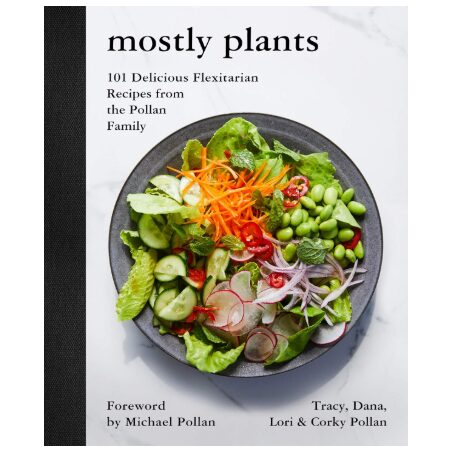Mostly Plants: 101 Flexitarian Recipes