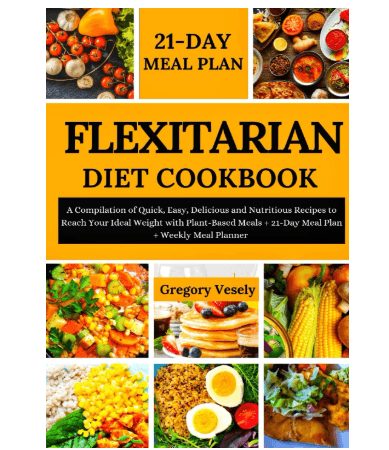 Flexitarian Diet Cookbook: Quick and Easy Recipes
